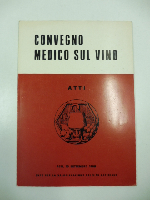 Convegno medico sul vino.    Atti Asti, 15 settembre 1968